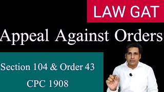 Appeals Against Orders | Section 104 \u0026 Order 43 CPC 1908| appealable orders