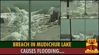 Exclusive Visuals : Breach in Mudichur Lake Causes Flooding - ThanthI TV