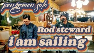 lagu hit dari ROD STEWARD - I am SAILING..Pengamen solo cover lagu legend..