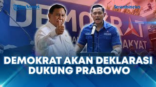 🔴 BREAKING NEWS AHY Bakal Deklarasi Dukungan Resmi Demokrat ke Prabowo Kamis Mendatang