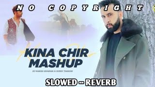 Kina Chir | Slowed--Reverb | Official Music | Latest Punjabi Songs [ No Copyright ] RK X SUIT.