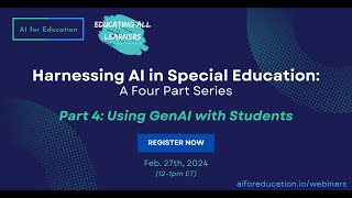 Harnessing AI in Special Education Part 4: Using Gen AI with Students