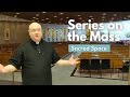 Series on the Mass | Episode 2 | Sacred Space