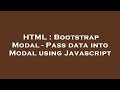 HTML : Bootstrap Modal - Pass data into Modal using Javascript