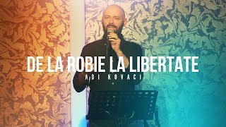 De la robie la libertate - Adi Kovaci (mărturie)