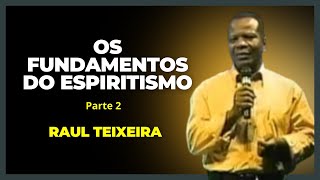 Os fundamentos do Espiritismo - 2ª parte - Raul Teixeira