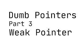 Dumb Pointers 3: Weak Pointer
