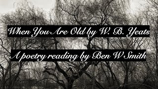 When You Are Old by William Butler Yeats (read by Ben W Smith)