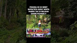 PEMUDA INI DI SERET BAPAK'NYA GARA* MINTA PAJERO TAK DI BELIKAN SAMPE NGAMUK #feedshorts #aryaadi