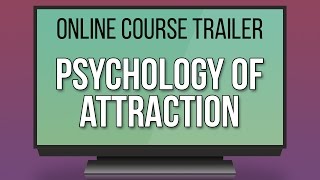 Psychology of Attraction and Likability (Udemy Course Trailer)