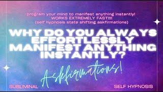 Why Do You Always Effortlessly Manifest Anything Instantly: Self-Hypnosis Askfirmations
