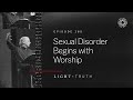 Sexual Disorder Begins with Worship