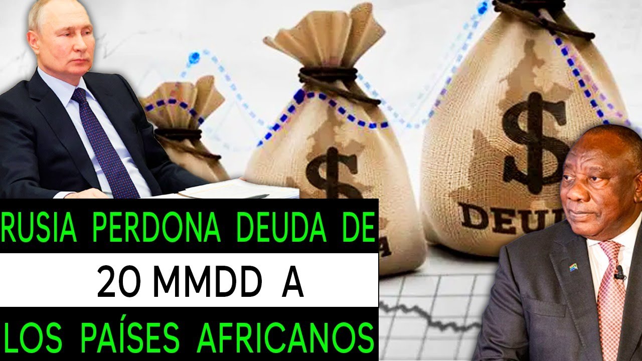 INESPERADO! RUSIA PERDONA DEUDA DE 20 MIL MDD A ÁFRICA - YouTube