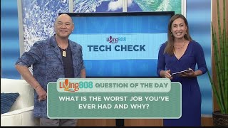 Living808 Tech Check: What is the worst job you've ever had and why?