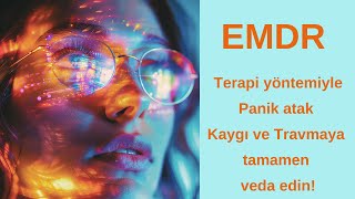 EMDR Terapisi  ile Kaygı , Panik Atak ve Travmaya  VEDA EDİN ! | Psikolog Pınar Cohen