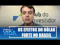 Os efeitos do dólar forte na economia brasileira – Na Bolsa & No Bolso – Jornal da Vida – 06/06/24