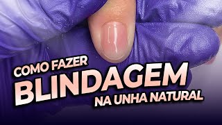 BLINDAGEM EM UNHA NATURAL PASSO A PASSO COMPLETO