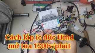 Hướng dẫn lắp đặt ic đúc mở tua 1200w Hmd mở tua  1200v/phút | xe điện thiên phát