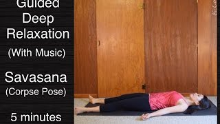 Guided Deep Relaxation (Corpse Pose/Savasana) - 5 minutes w/ music