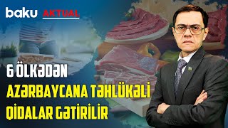 Təhlükəli, ziyanlı qida məhsulları Azərbaycana necə daxil olur? - BAKU AKTUAL