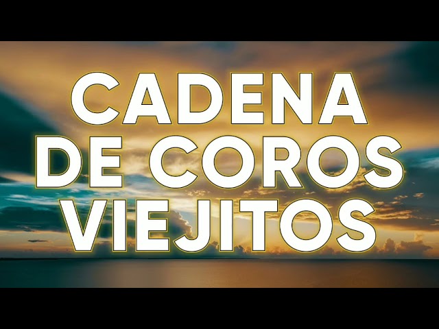 Media Hora De Coritos Viejitos Himnos Cristianos Coros Cadenadecoros