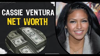 Cassie Ventura Net Worth Revealed: Path to Wealth
