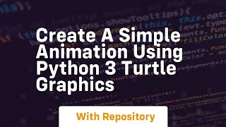 Create a simple animation using python 3 turtle graphics