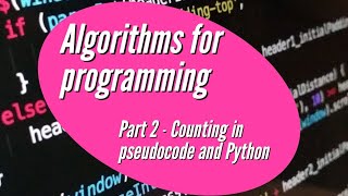 Algorithms for programming part 2 - * Counting * (in Pseudocode and Python)
