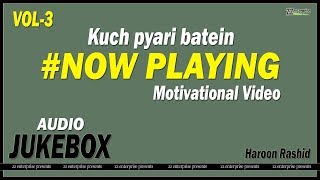 kuch pyari batein AUDIO JUKBOX-3 || Motivational Video || Haroon Rashid || zz enterprise presents