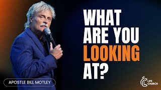 What Are You Looking At? | Apostle Bill Motley