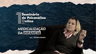 Medicalização da Infância  com a Dra. Michele Kamers (I Seminário Online de Psicanálise)