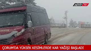 ÇORUM'DA YÜKSEK KESİMLERDE KAR YAĞIŞI BAŞLADI