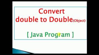 convert primitive double to Double object(Autoboxing) : JAVA PROGRAM