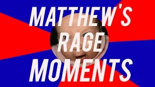 Matthew's Rage Moments