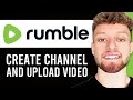 How To Create a Rumble Channel and Upload Your First Video (Step By Step)