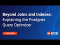 Beyond Joins and Indexes: Explaining the Postgres Query Optimizer