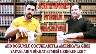 ABD DOĞUMLU ÇOCUKLARIYLA AMERİKA’YA GİRİŞ YAPANLARIN DİKKAT ETMESİ GEREKENLER ?