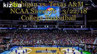 March Madness 2018 Michigan vs  Texas A&M   NCAA Sweet 16   2018 College Basketball