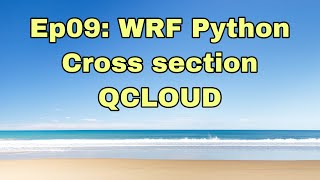 Ep09: WRF Python - Cross section QCLOUD