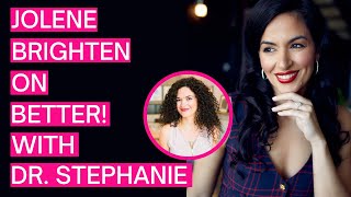 Jolene Brighten — Better! with Dr. Stephanie Estima - 014 & 015