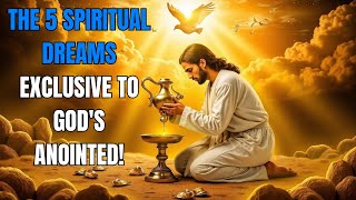 5 DREAMS THAT ONLY GOD'S ANOINTED HAVE DISCOVER THE SPIRITUAL MEANING!