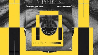 DONT BLINK - ACTIVATOR