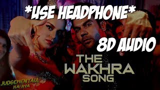 The Wakhra Song (8D AUDIO) *USE HEADPHONE* | Judgementall Hai Kya |Kangana R & Rajkummar R