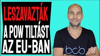 LESZAVAZTÁK A POW TILTÁST AZ EU-BAN [Részletek]