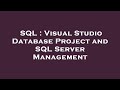 SQL : Visual Studio Database Project and SQL Server Management