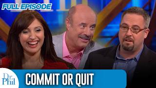 Commit Or Quit Full Episode Dr Phil