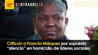 Critican a Francia Márquez por supuesto “silencio” en homicidio de líderes sociales