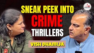 Vish Dhamija on Writing Crime Thrillers That Keep You On The Edge Of Your Seat