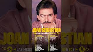 JOAN SEBASTIAN SUS MEJORES CANCIONES - JOAN SEBASTIAN 20 GRANDES ÉXITOS MIX