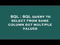 SQL : SQL query to select from same column but multiple values